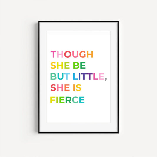 Though She Be But Little - Inspirational Quote Print