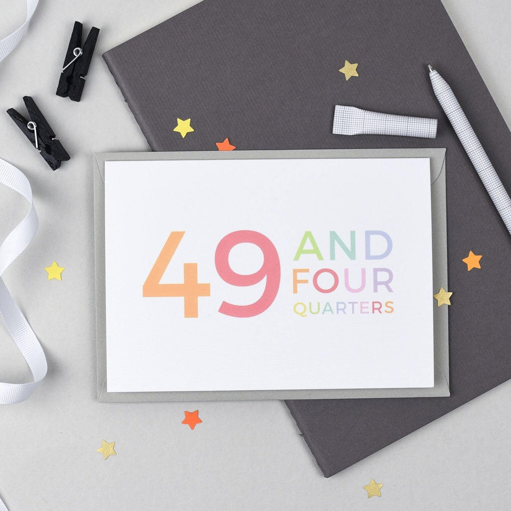 50th Birthday - 49 and Four Quarters Card - Studio 9 Ltd