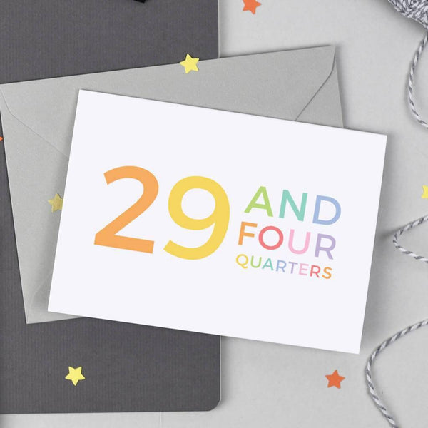 30th Birthday Card - 29 and Four Quarters - Studio 9 Ltd