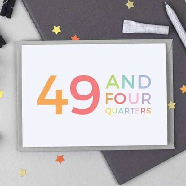 50th Birthday - 49 and Four Quarters Card - Studio 9 Ltd