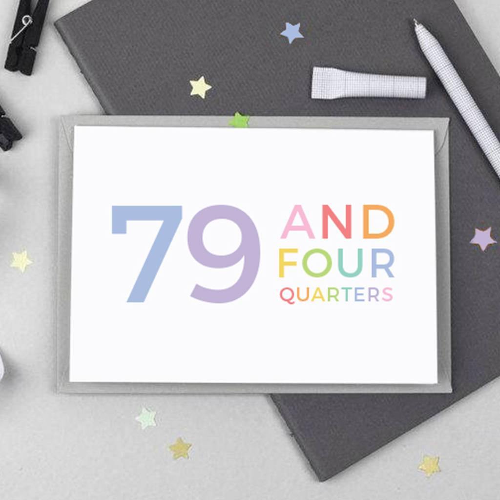 80th Birthday - 79 and Four Quarters Card - Studio 9 Ltd
